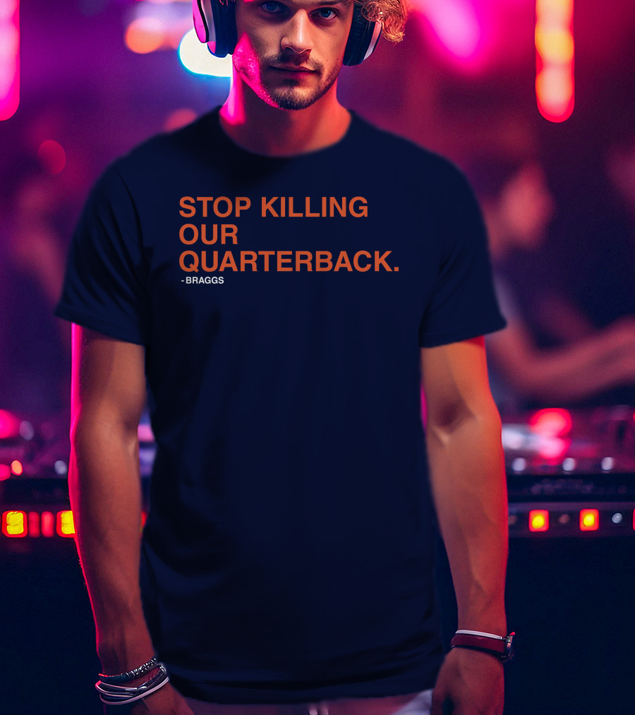 STOP KILLING OUR QUARTERBACK - BRAGGS T-Shirt