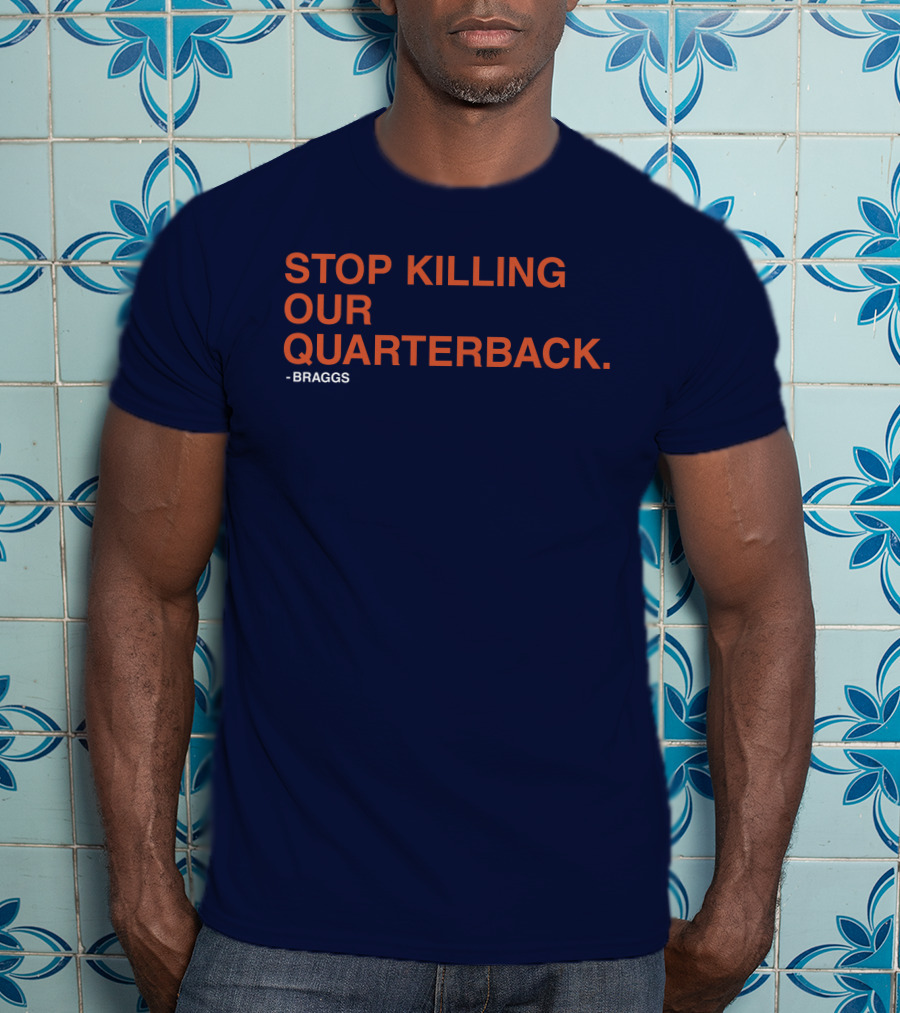 STOP KILLING OUR QUARTERBACK - BRAGGS T-Shirt