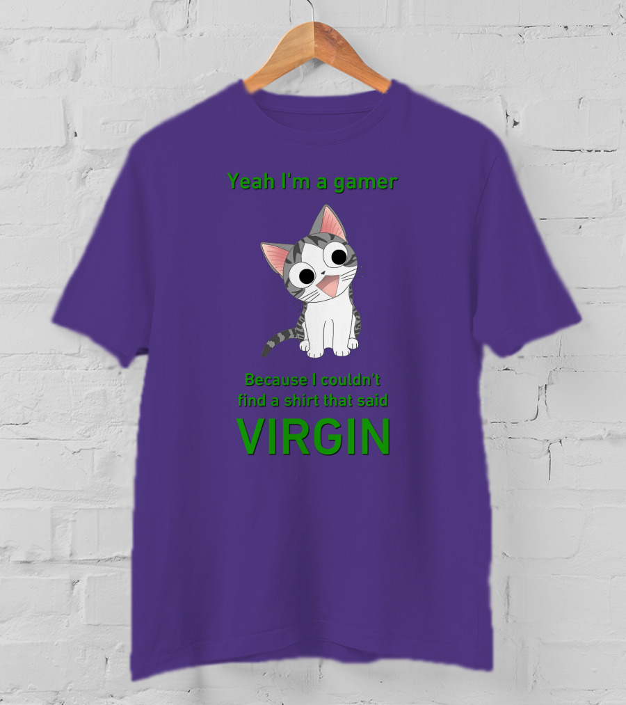 Yeah I'm A Gamer Because I Couldn't Find That Said Virgin Cat T-Shirt