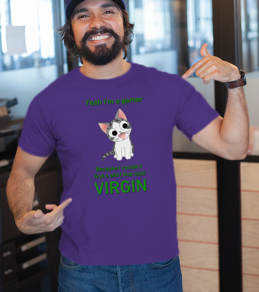 Yeah I'm A Gamer Because I Couldn't Find That Said Virgin Cat T-Shirt