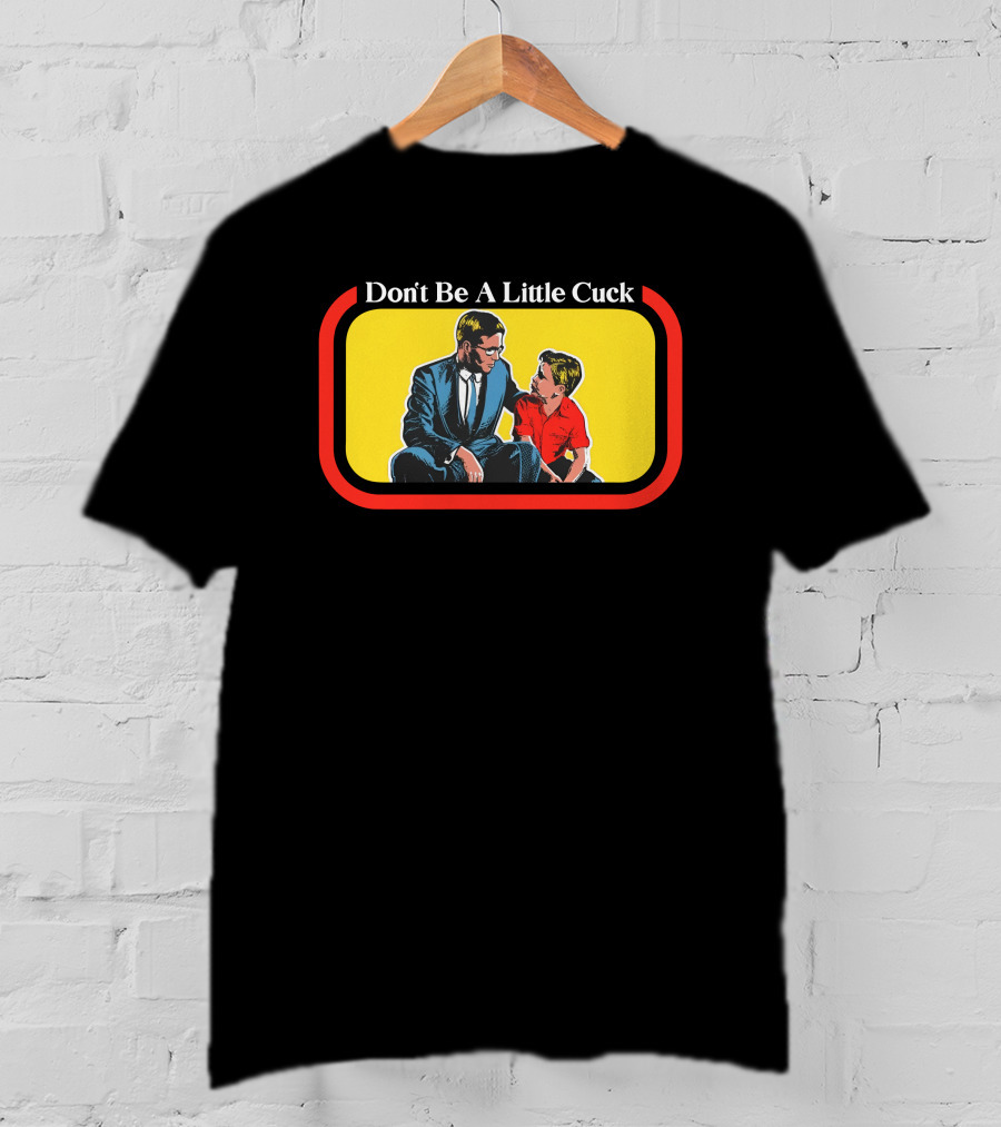Don't Be A Little Cuck Retro Style Man And Child Dialog T-Shirt