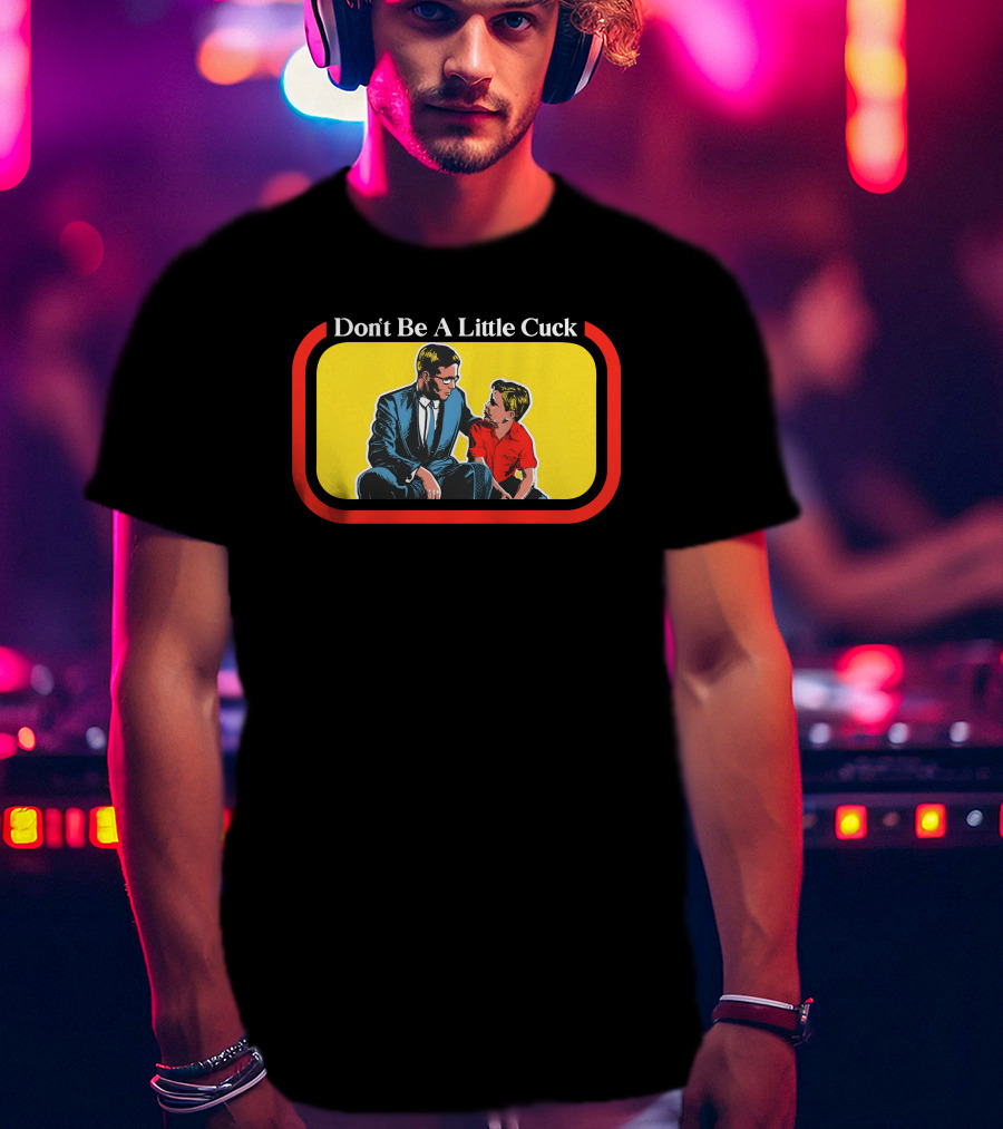 Don't Be A Little Cuck Retro Style Man And Child Dialog T-Shirt