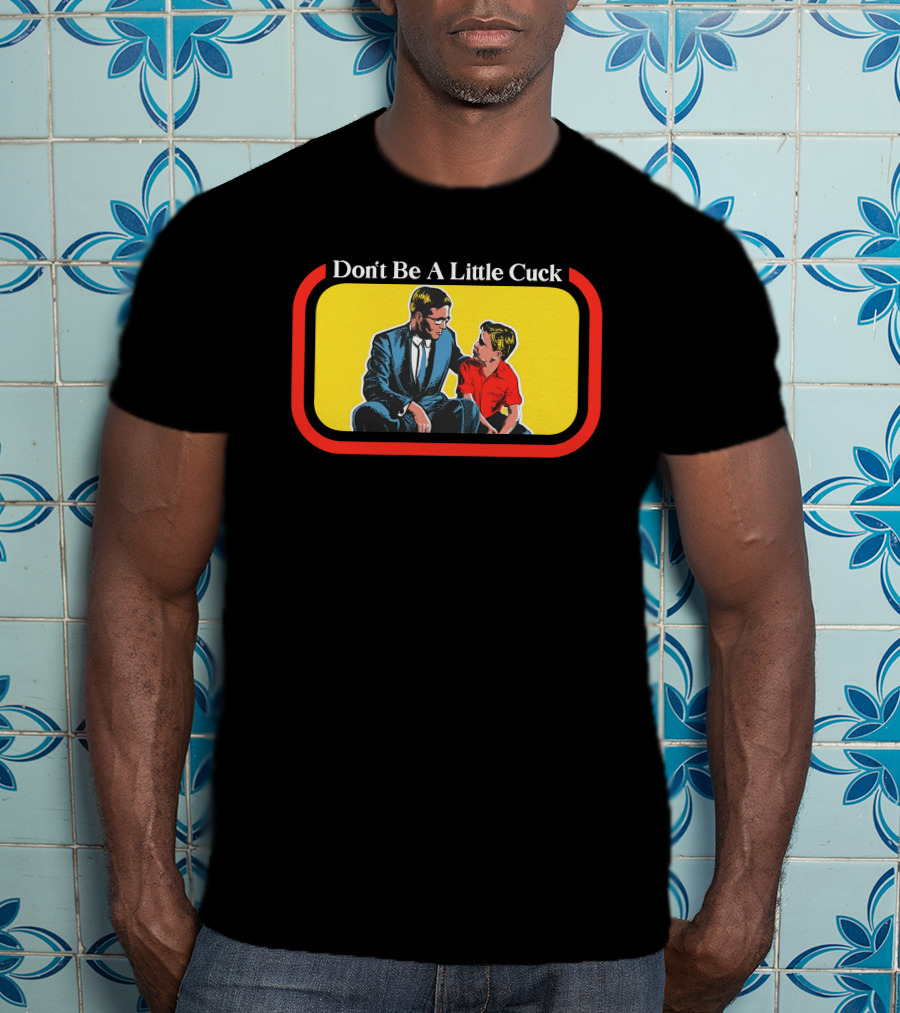 Don't Be A Little Cuck Retro Style Man And Child Dialog T-Shirt