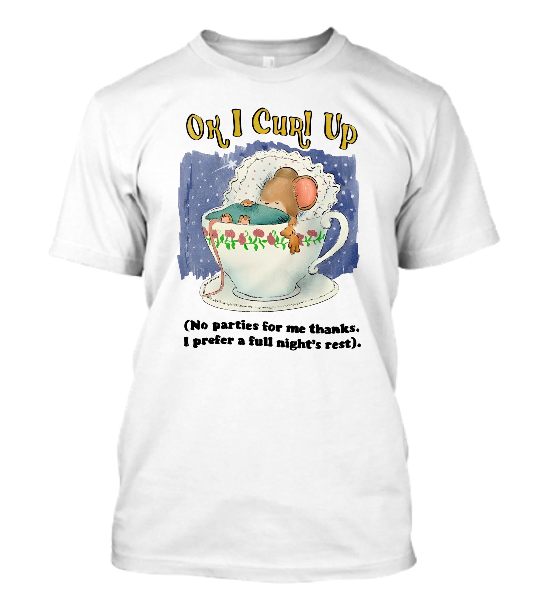 OK I Curl Up No Parties For Me Thanks I Prefer A Full Night's Rest T-Shirt