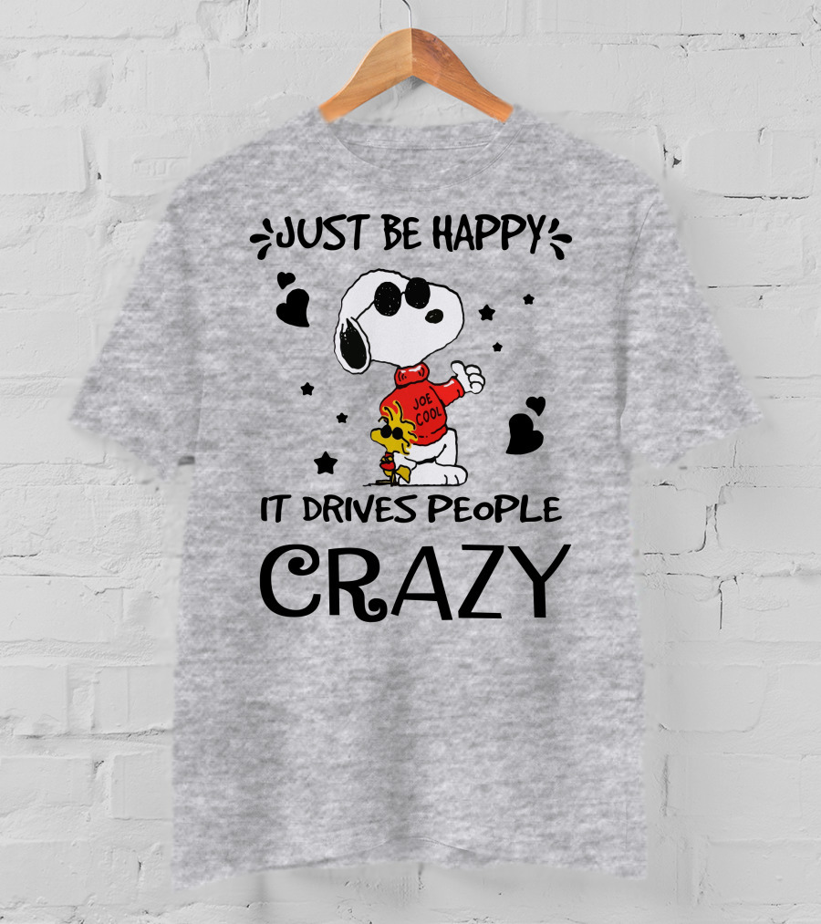 Just Be Happy It Drives People Crazy Snoopy Woodstock Joe Cool Hearts Stars T-Shirt
