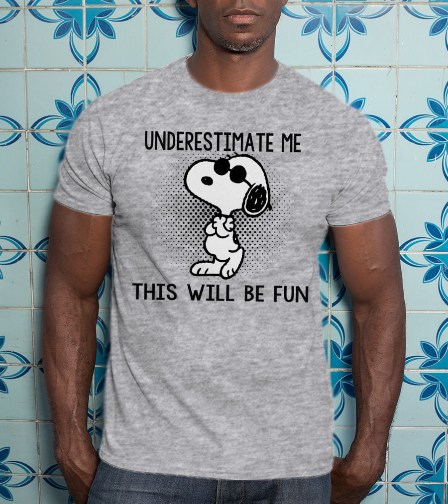 Underestimate Me This Will Be Fun Snoopy Peanuts T-Shirt