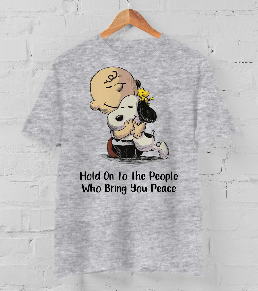 Hold On To The People Who Bring You Peace Charlie Brown Snoopy Woodstock Hug T-Shirt