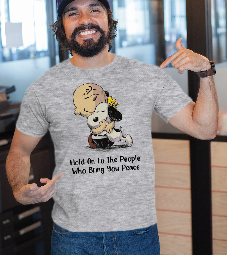 Hold On To The People Who Bring You Peace Charlie Brown Snoopy Woodstock Hug T-Shirt
