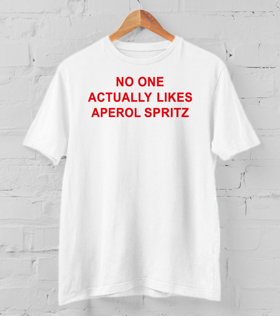 No One Actually Likes Aperol Spritz T-Shirt