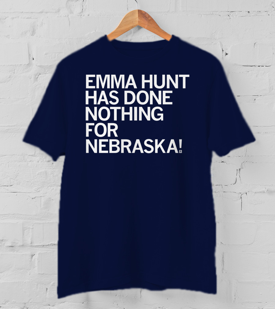 Emma Hunt Has Done Nothing For Nebraska T-Shirt