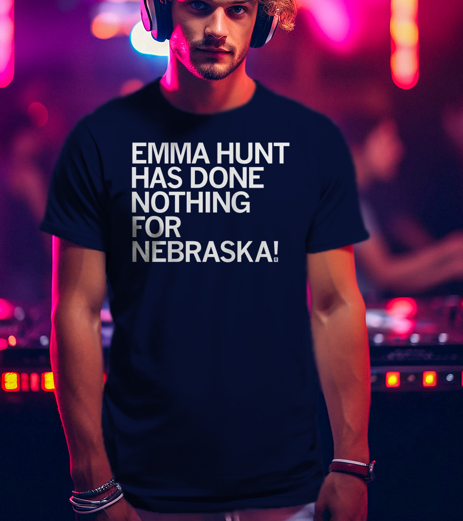 Emma Hunt Has Done Nothing For Nebraska T-Shirt