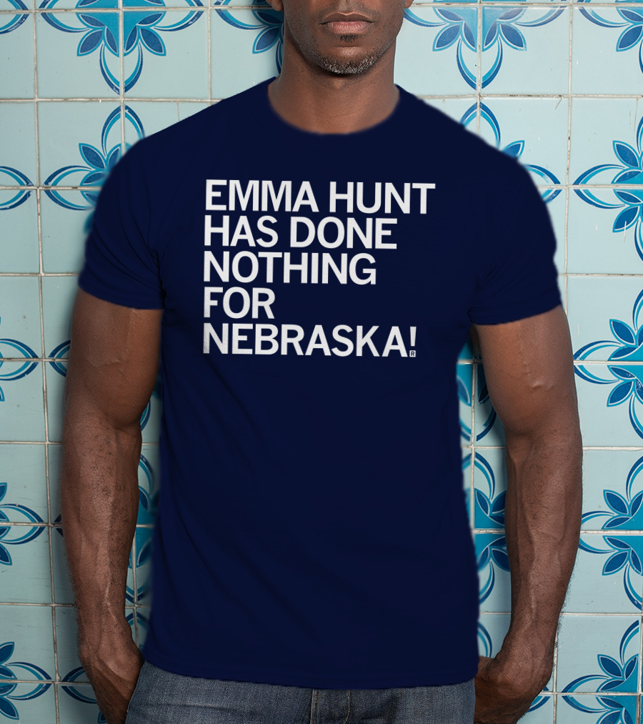 Emma Hunt Has Done Nothing For Nebraska T-Shirt