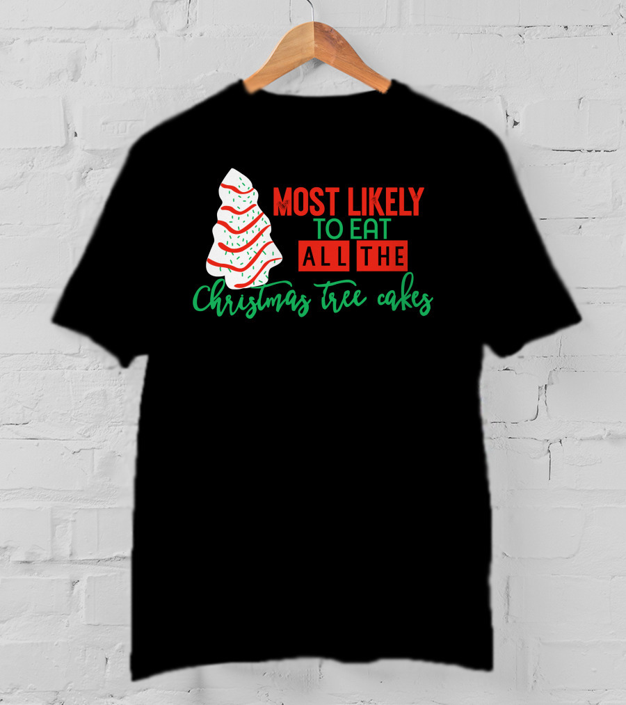 Most Likely To Eat All The Christmas Tree Cakes T-Shirt