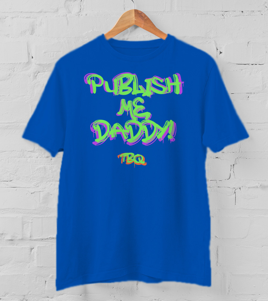 PUBLISH ME DADDY TBQ Graffiti T-Shirt