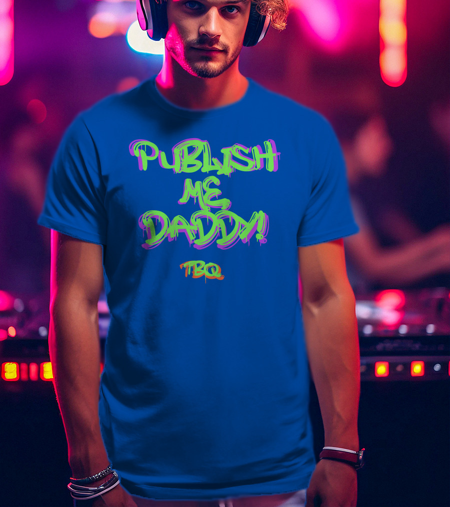 PUBLISH ME DADDY TBQ Graffiti T-Shirt