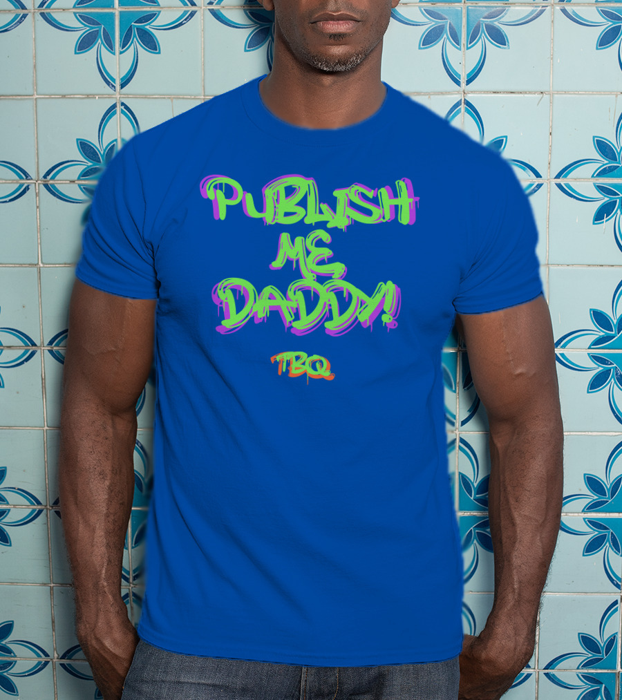 PUBLISH ME DADDY TBQ Graffiti T-Shirt