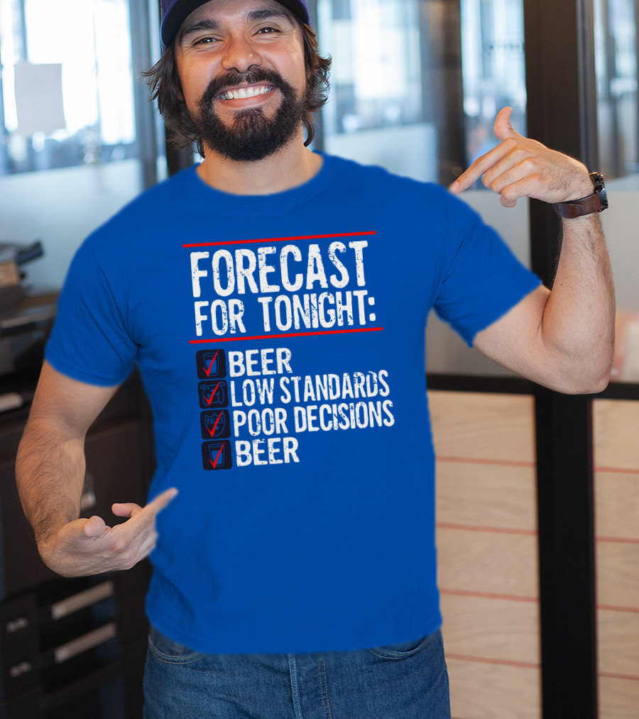 Forecast For Tonight Beer Low Standards Poor Decisions Checklist T-Shirt