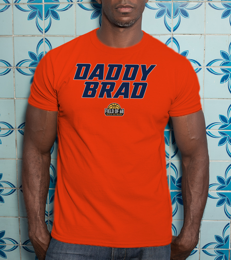 Daddy Brad Field Of 68 Media Network Basketball T-Shirt