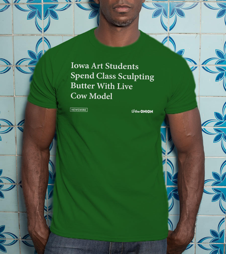Iowa Art Students Spend Class Sculpting Butter Live Cow Model Newswire The Onion T-Shirt