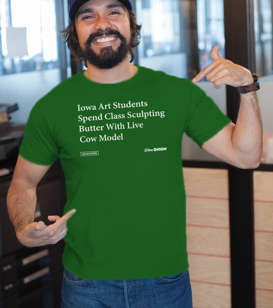 Iowa Art Students Spend Class Sculpting Butter Live Cow Model Newswire The Onion T-Shirt