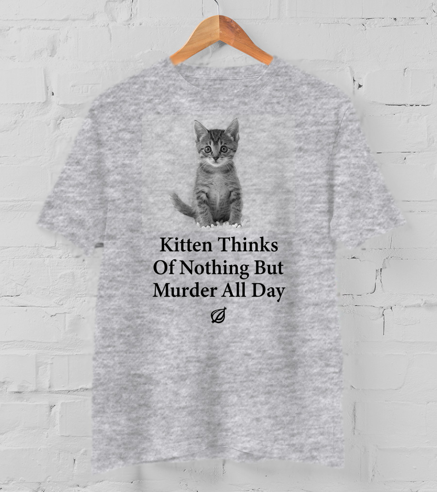 Kitten Thinks Of Nothing But Murder All Day The Onion T-Shirt