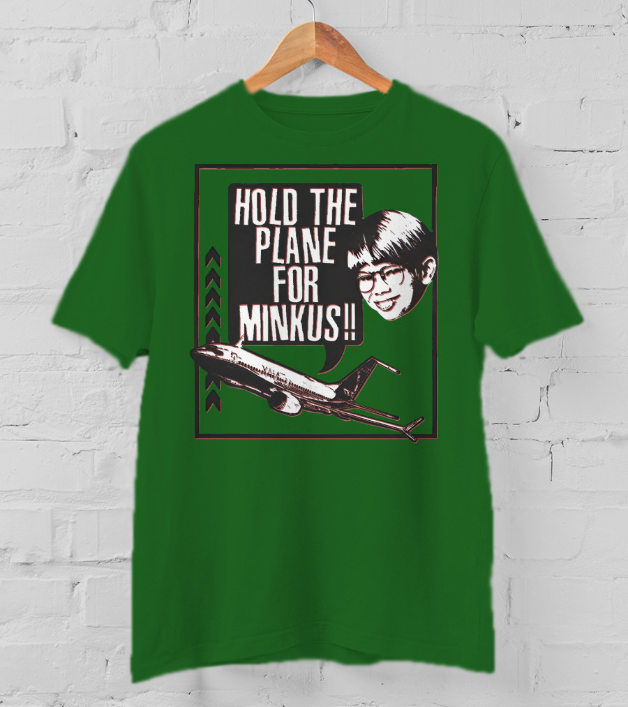 Hold The Plane For Minkus Podmeetsworldshow T-Shirt