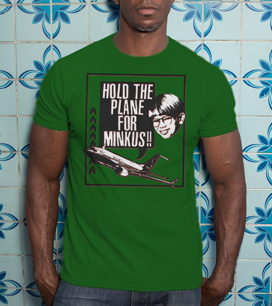 Hold The Plane For Minkus Podmeetsworldshow T-Shirt