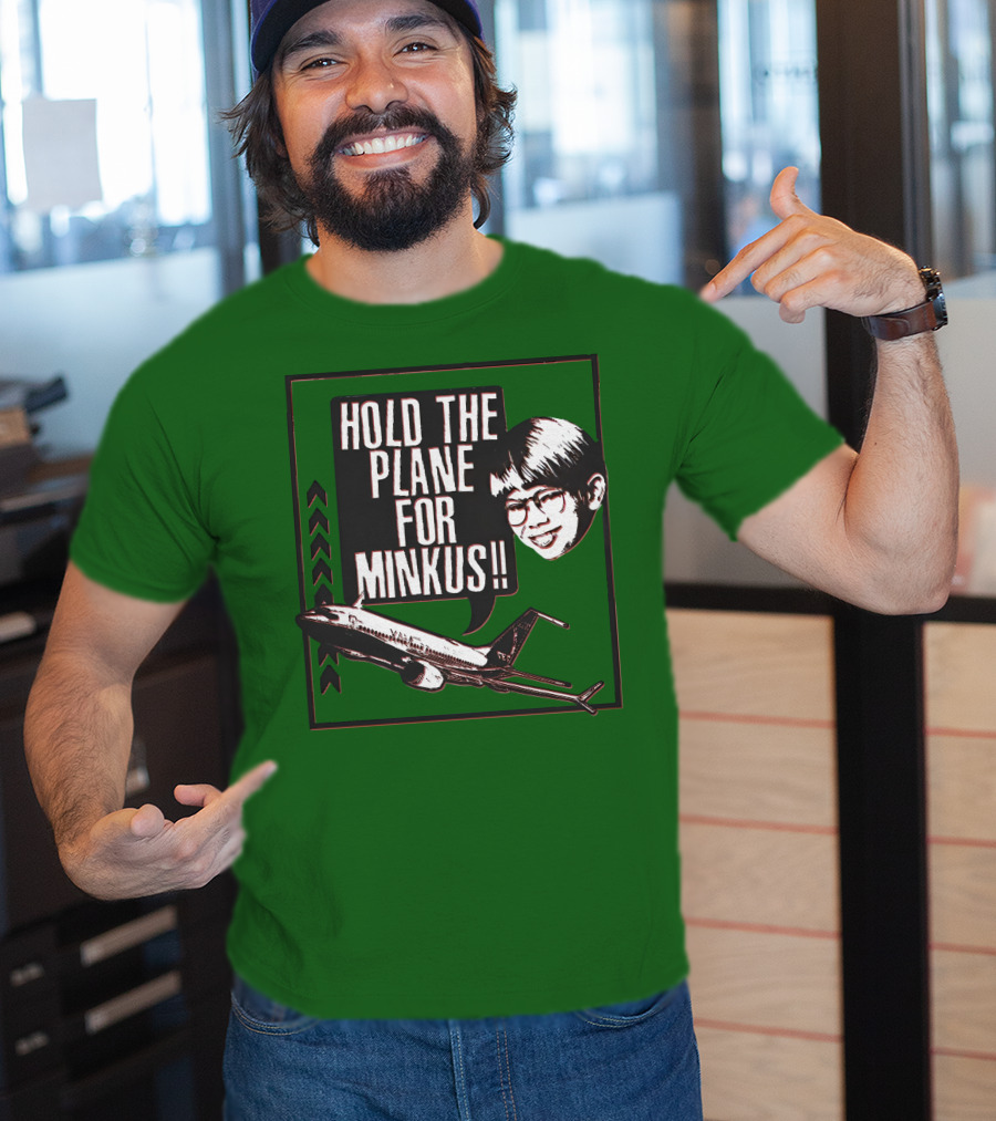 Hold The Plane For Minkus Podmeetsworldshow T-Shirt
