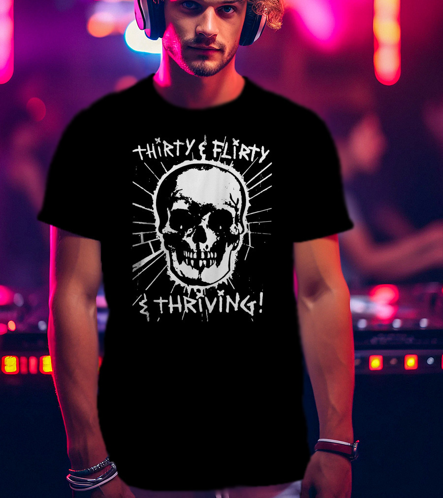 Thirty Flirty And Thriving Skull T-Shirt