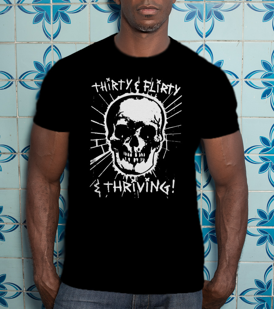 Thirty Flirty And Thriving Skull T-Shirt
