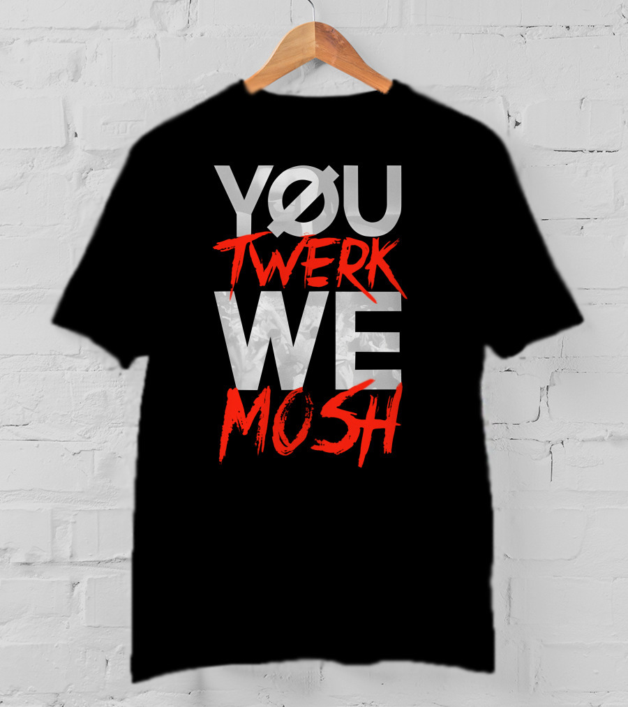 YOU TWERK WE MOSH Black Shirt With Red Text T-Shirt
