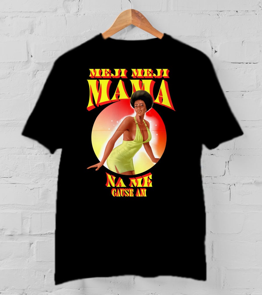 Meji Meji Mama Na Me Cause Am Retro Style 70s Vibe T-Shirt