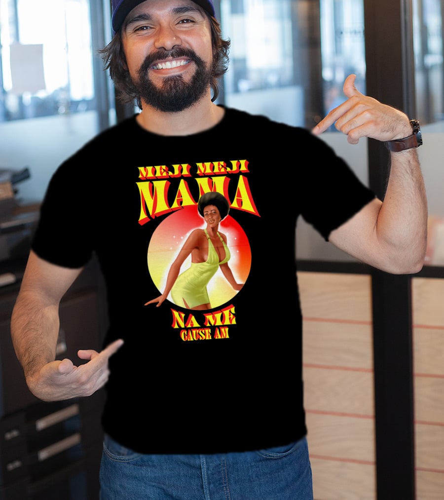 Meji Meji Mama Na Me Cause Am Retro Style 70s Vibe T-Shirt