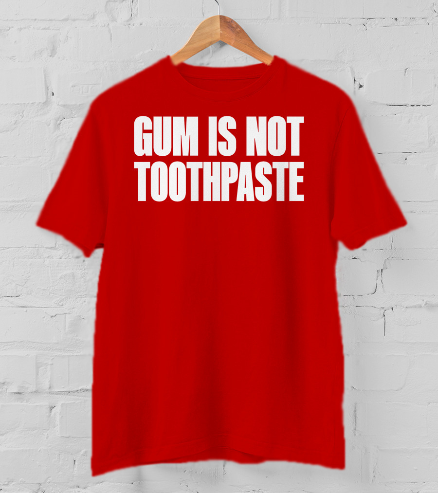 Gum Is Not Toothpaste Red Background Typography T-Shirt