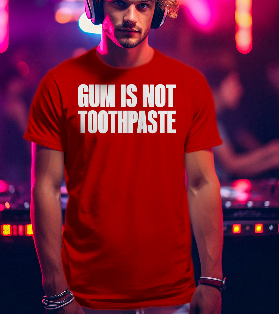 Gum Is Not Toothpaste Red Background Typography T-Shirt