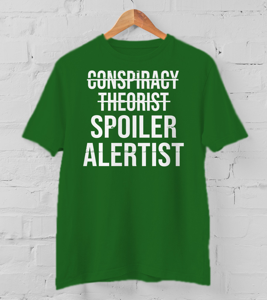 Conspiracy Theorist Spoiler Alertist T-Shirt