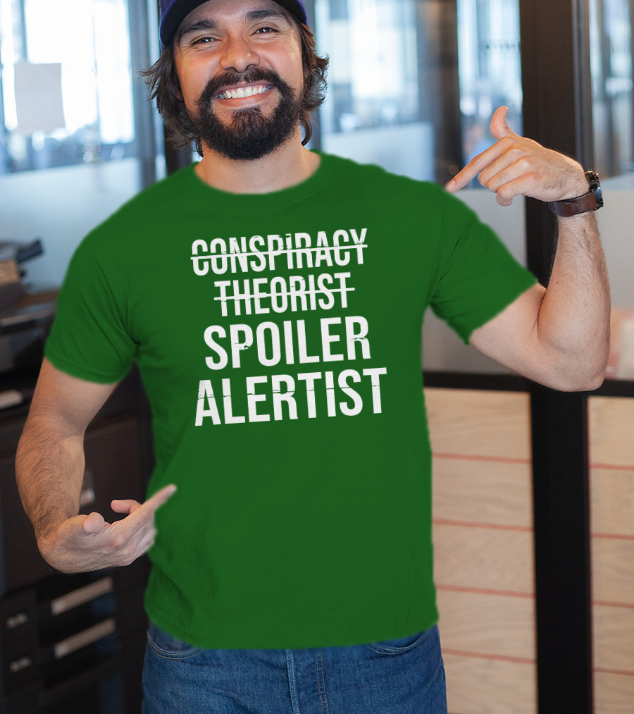 Conspiracy Theorist Spoiler Alertist T-Shirt