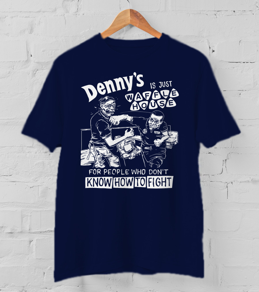 Denny's Is Just Waffle House For People Who Don't Know How To Fight Comic Style Fight Scene Retro Font T-Shirt