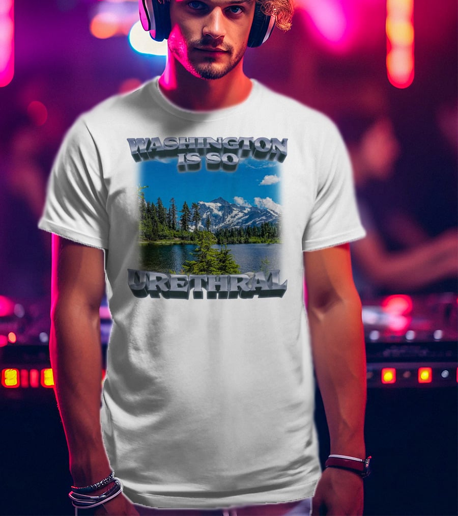 Washington Is So Urethral Nature Scenery T-Shirt