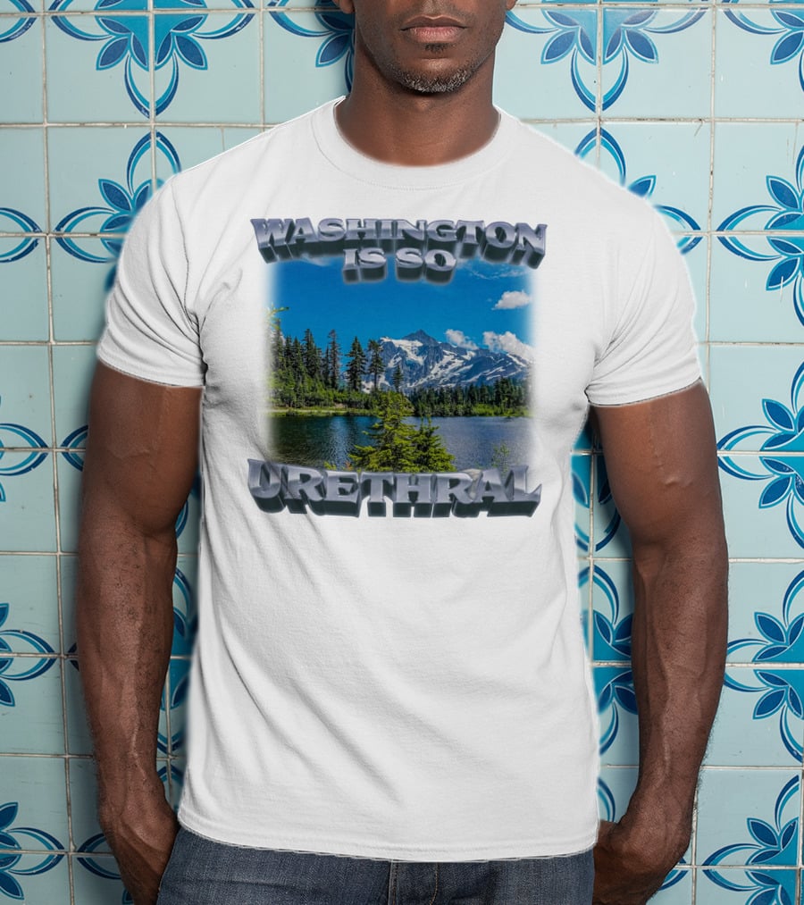 Washington Is So Urethral Nature Scenery T-Shirt
