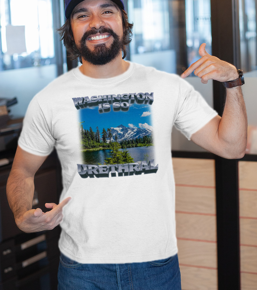 Washington Is So Urethral Nature Scenery T-Shirt