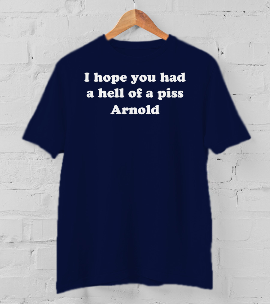 I Hope You Had A Hell Of A Piss Arnold Schwarzenegger Twins Movie T-Shirt