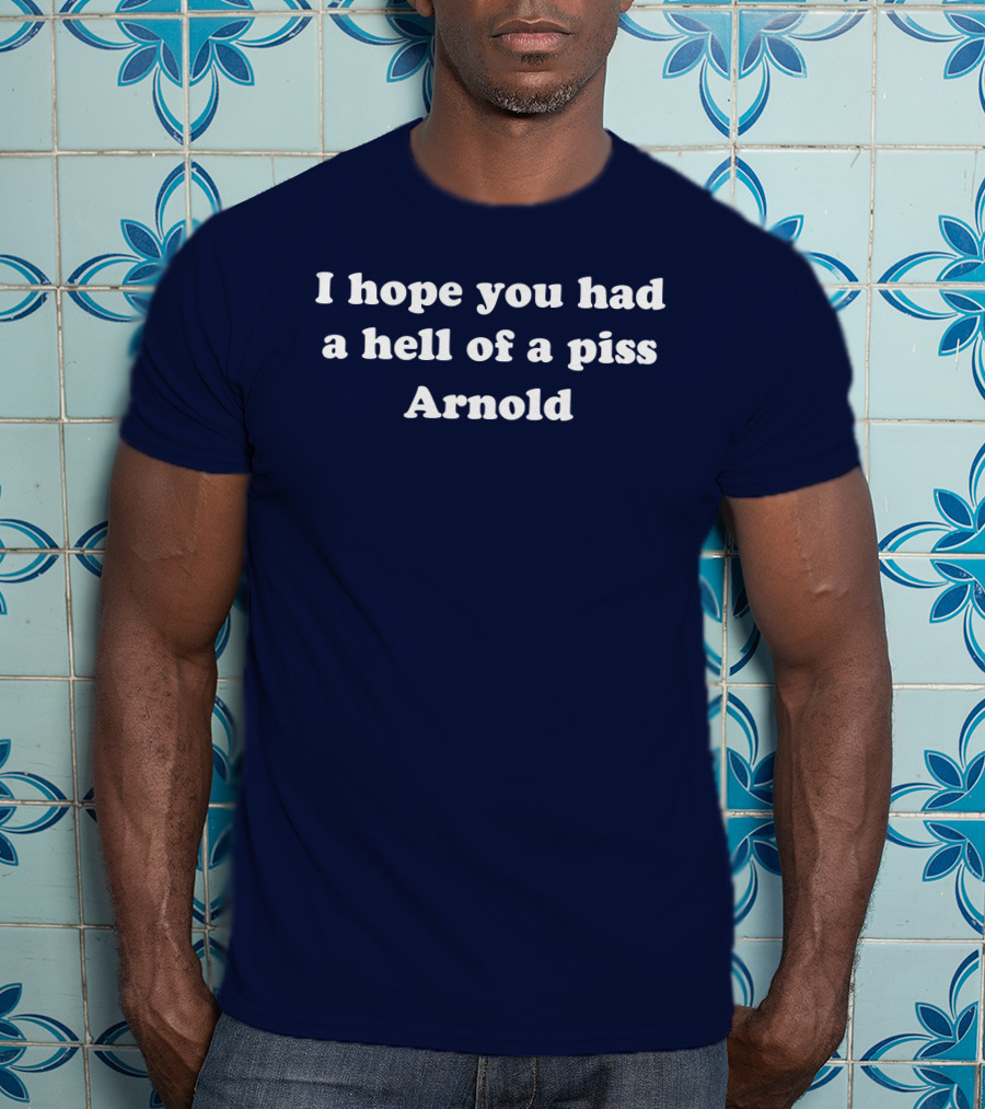 I Hope You Had A Hell Of A Piss Arnold Schwarzenegger Twins Movie T-Shirt