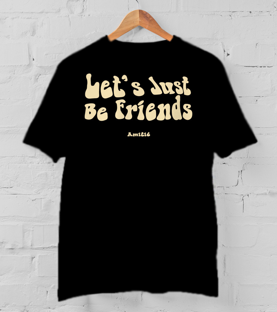 Let’s Just Be Friends Amitié T-Shirt