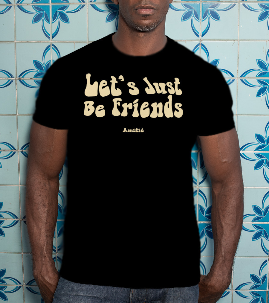 Let’s Just Be Friends Amitié T-Shirt