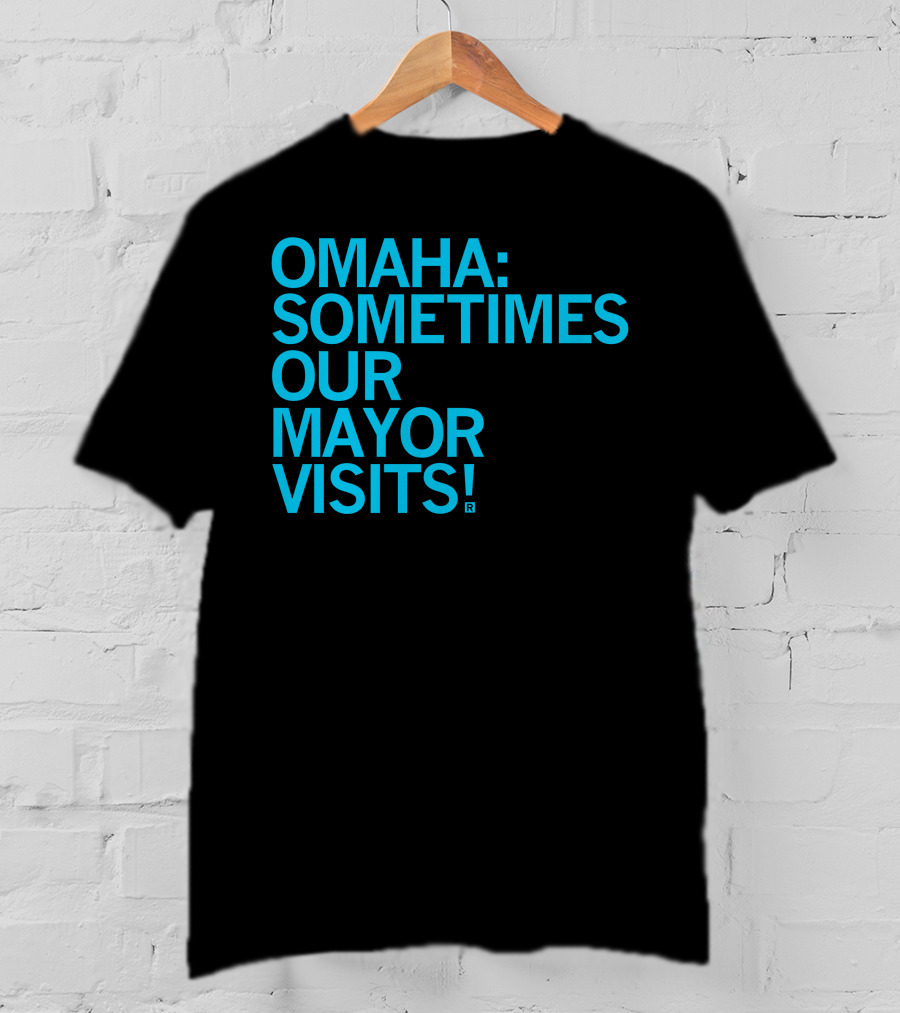 Omaha Sometimes Our Mayor Visits T-Shirt