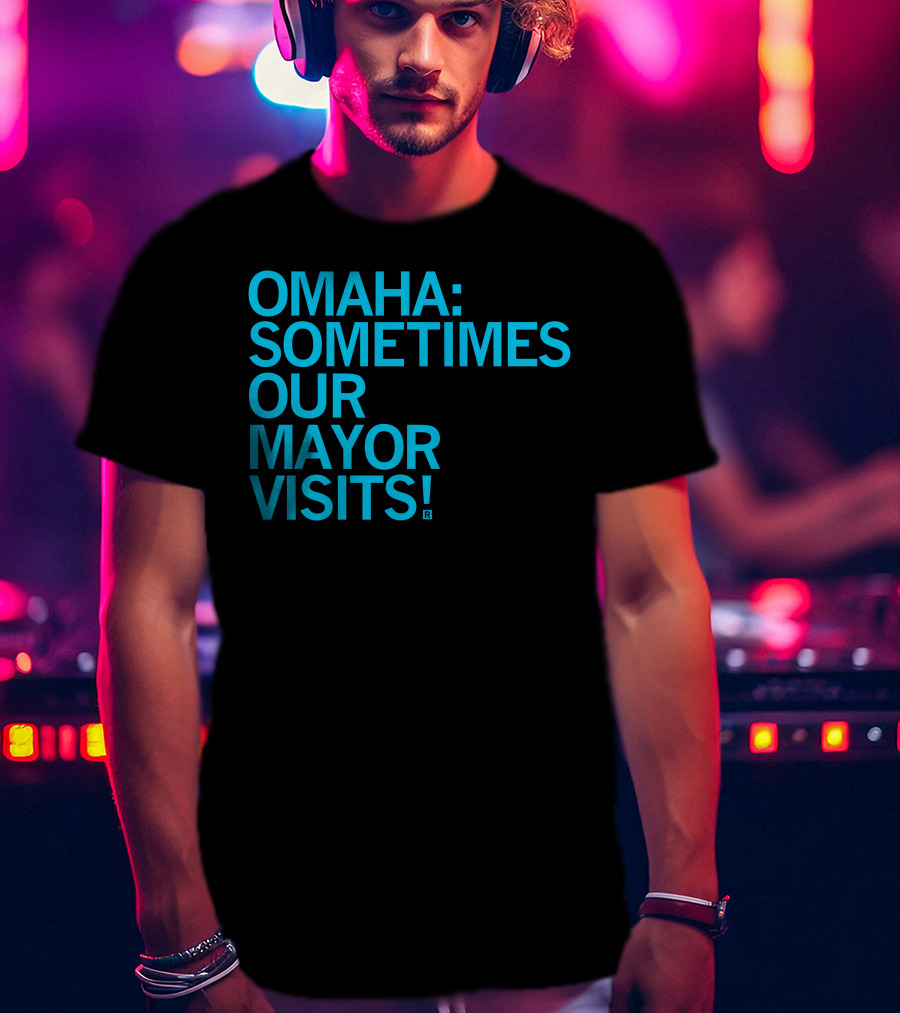 Omaha Sometimes Our Mayor Visits T-Shirt