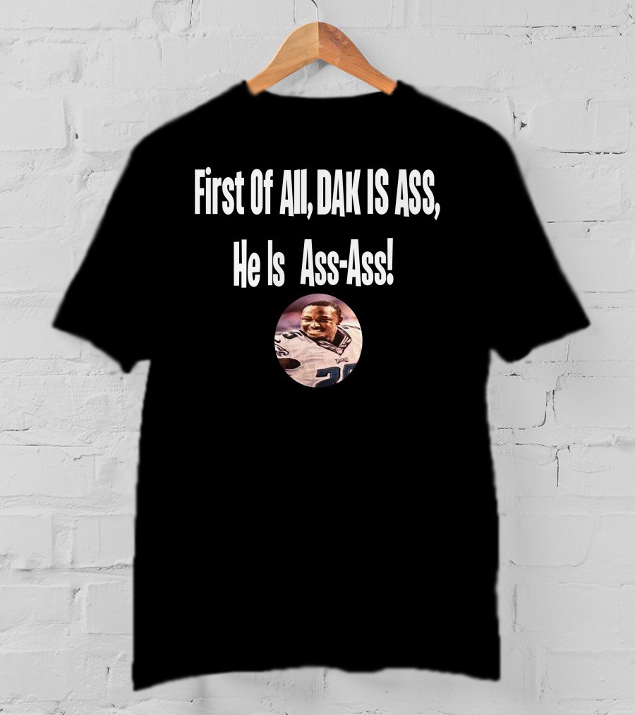 First Of All DAK IS ASS He Is Ass-Ass Football Player Photo T-Shirt