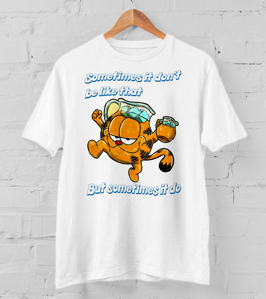 Sometimes It Don't Be Like That But Sometimes It Do Garfield T-Shirt