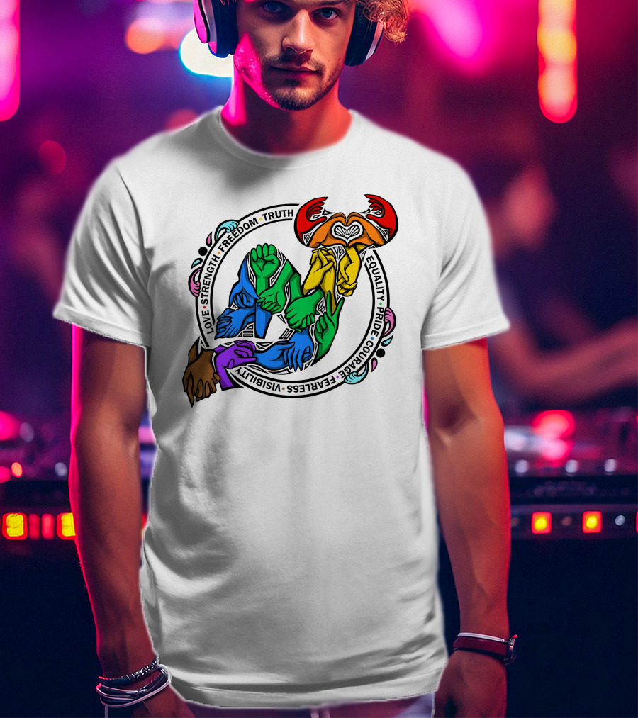 Love Strength Freedom Truth Equality Pride Courage Fearless Visibility Unity Hands Circle T-Shirt